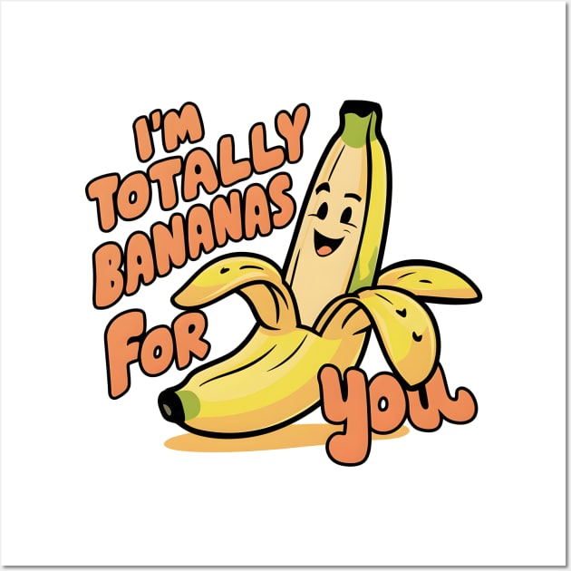 I'm Totally Bananas For You Wall Art by Starart Designs